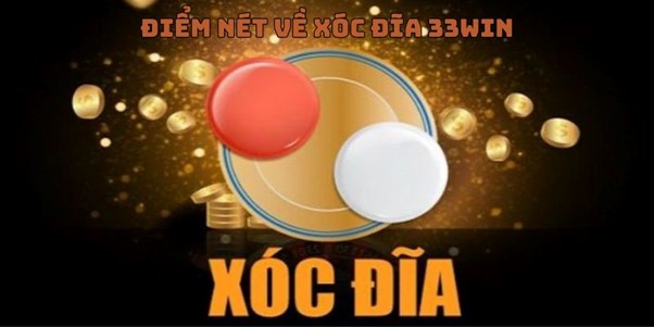 Điểm nét về xóc đĩa 33win