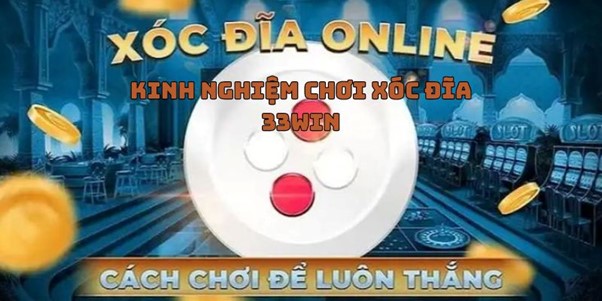 Kinh nghiệm chơi xóc đĩa 33win